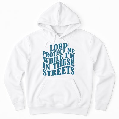 Lord Protect Me While I'm In These Streets Funny Hoodie