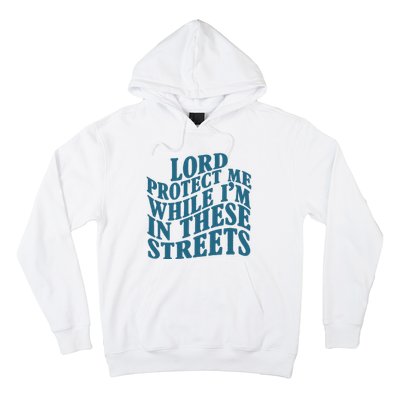 Lord Protect Me While I'm In These Streets Funny Hoodie