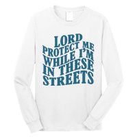 Lord Protect Me While I'm In These Streets Funny Long Sleeve Shirt