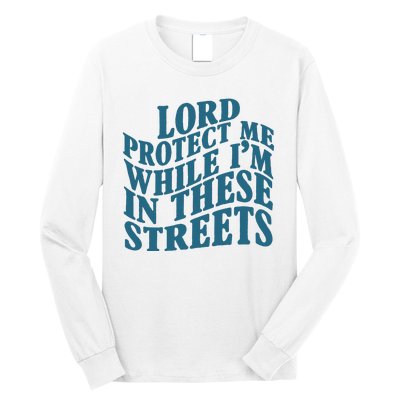 Lord Protect Me While I'm In These Streets Funny Long Sleeve Shirt