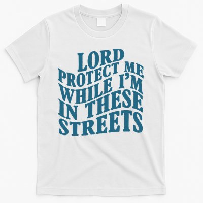 Lord Protect Me While I'm In These Streets Funny T-Shirt