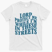 Lord Protect Me While I'm In These Streets Funny T-Shirt