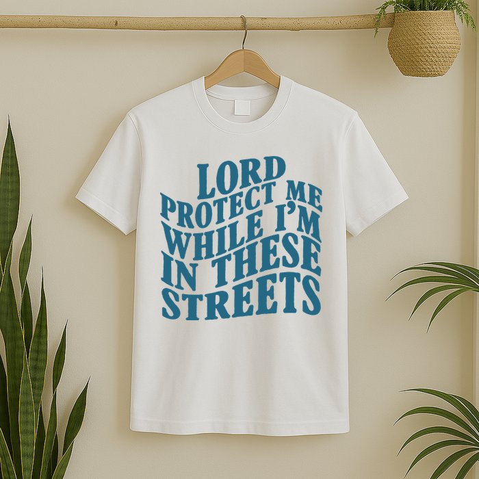 Lord Protect Me While I'm In These Streets Funny T-Shirt