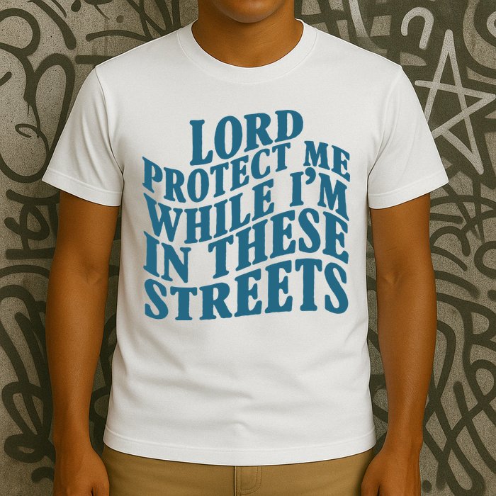 Lord Protect Me While I'm In These Streets Funny T-Shirt
