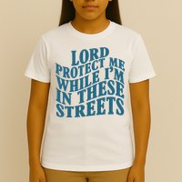 Lord Protect Me While I'm In These Streets Funny T-Shirt