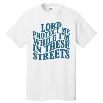 Lord Protect Me While I'm In These Streets Funny Tall T-Shirt