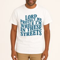 Lord Protect Me While I'm In These Streets Funny Tall T-Shirt