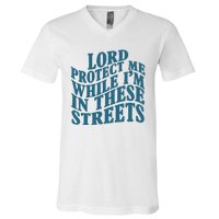 Lord Protect Me While I'm In These Streets Funny V-Neck T-Shirt