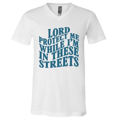 Lord Protect Me While I'm In These Streets Funny V-Neck T-Shirt