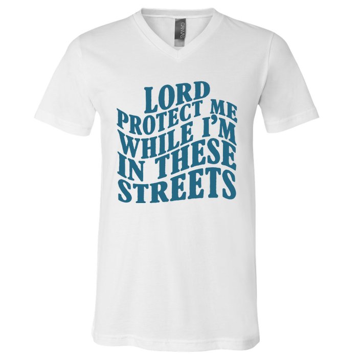 Lord Protect Me While I'm In These Streets Funny V-Neck T-Shirt