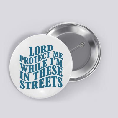 Lord Protect Me While I'm In These Streets Funny Button