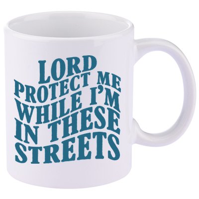 Lord Protect Me While I'm In These Streets Funny 11oz C Handle Ceramic Mug