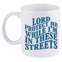 Lord Protect Me While I'm In These Streets Funny 11oz C Handle Ceramic Mug