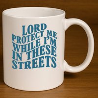 Lord Protect Me While I'm In These Streets Funny 11oz C Handle Ceramic Mug
