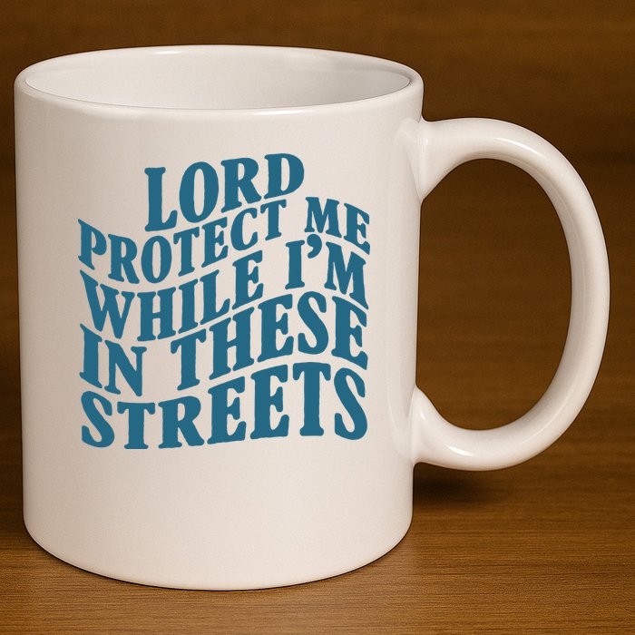 Lord Protect Me While I'm In These Streets Funny 11oz C Handle Ceramic Mug