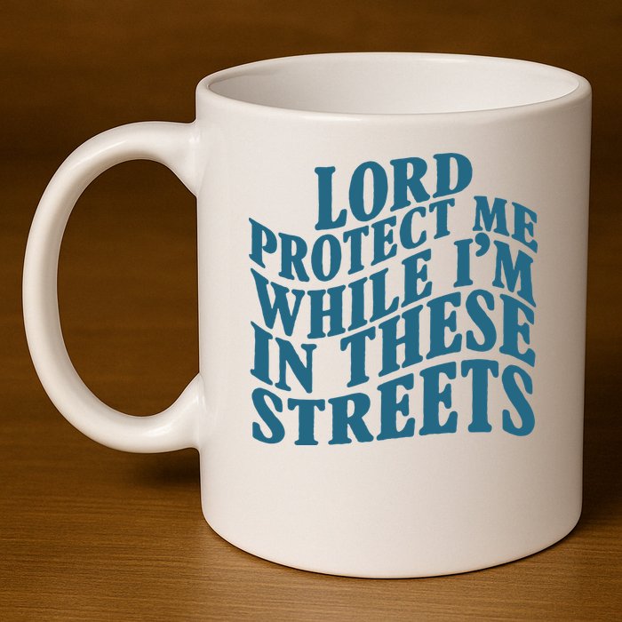Lord Protect Me While I'm In These Streets Funny 11oz C Handle Ceramic Mug