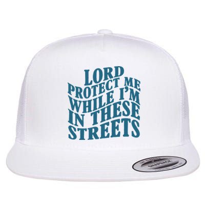 Lord Protect Me While I'm In These Streets Funny Flatbill Hat