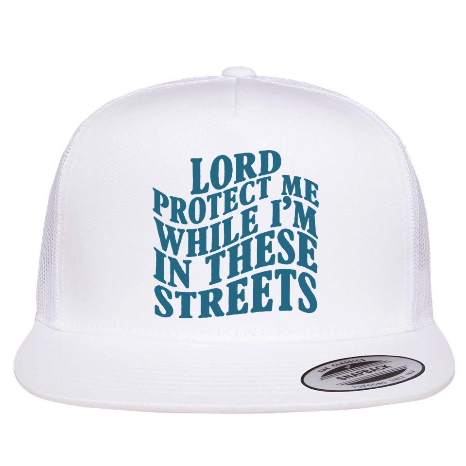 Lord Protect Me While I'm In These Streets Funny Flat Bill Trucker Hat