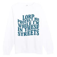 Lord Protect Me While I'm In These Streets Funny Premium Crewneck Sweatshirt