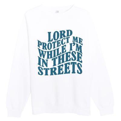 Lord Protect Me While I'm In These Streets Funny Premium Crewneck Sweatshirt