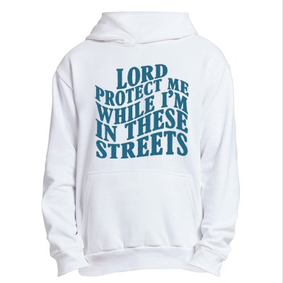 Lord Protect Me While I'm In These Streets Funny Urban Pullover Hoodie