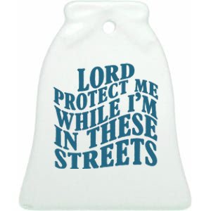 Lord Protect Me While I'm In These Streets Funny Ceramic Bell Ornament