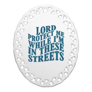 Lord Protect Me While I'm In These Streets Funny Ceramic Oval Ornament