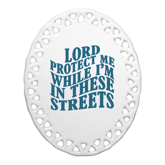 Lord Protect Me While I'm In These Streets Funny Ceramic Oval Ornament