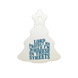 Lord Protect Me While I'm In These Streets Funny Ceramic Tree Ornament