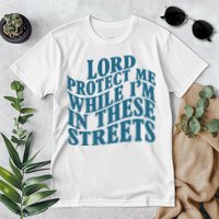 Lord Protect Me While I'm In These Streets Funny Premium T-Shirt