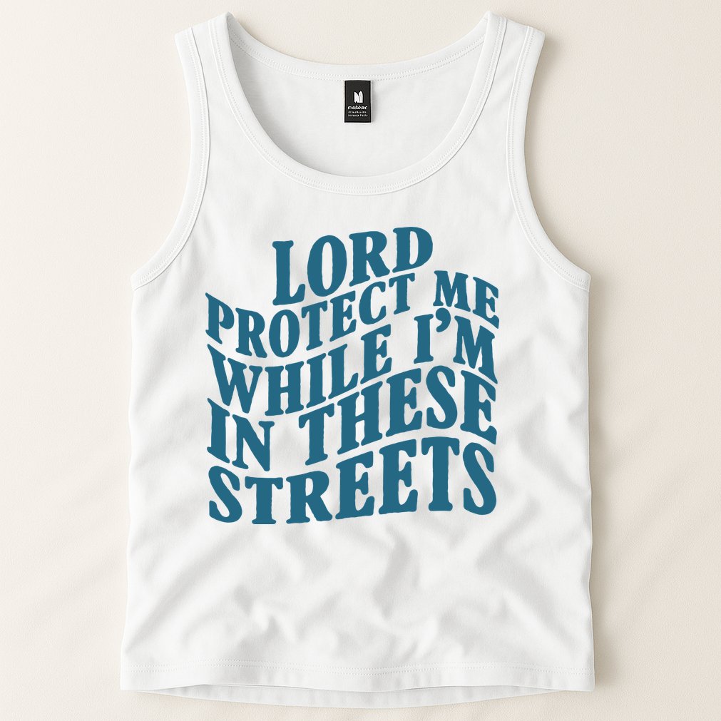 Lord Protect Me While I'm In These Streets Funny Tank Top