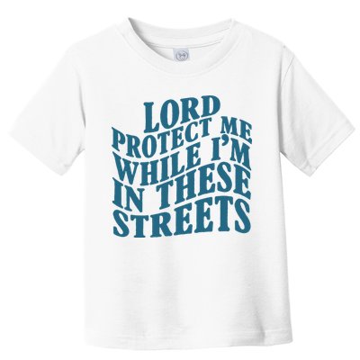 Lord Protect Me While I'm In These Streets Funny Toddler T-Shirt