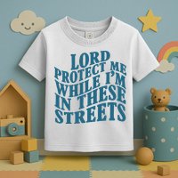 Lord Protect Me While I'm In These Streets Funny Toddler T-Shirt