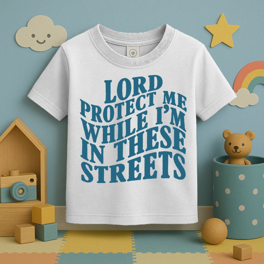 Lord Protect Me While I'm In These Streets Funny Toddler T-Shirt