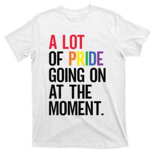 Lgbt Pride Month Funny A Lot Of Pride Going On At Moment T-Shirt