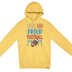 Loud Proud Mom Football Gift Premium Pullover Hoodie