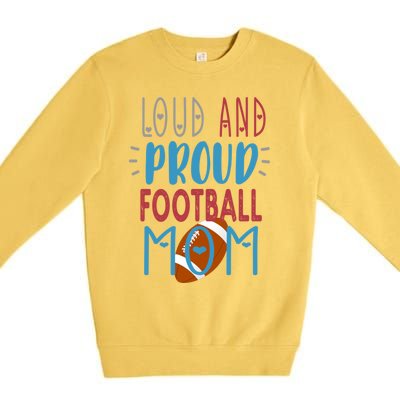 Loud Proud Mom Football Gift Premium Crewneck Sweatshirt