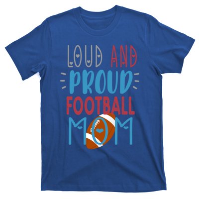 Loud Proud Mom Football Gift T-Shirt