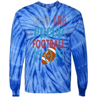 Loud Proud Mom Football Gift Tie-Dye Long Sleeve Shirt