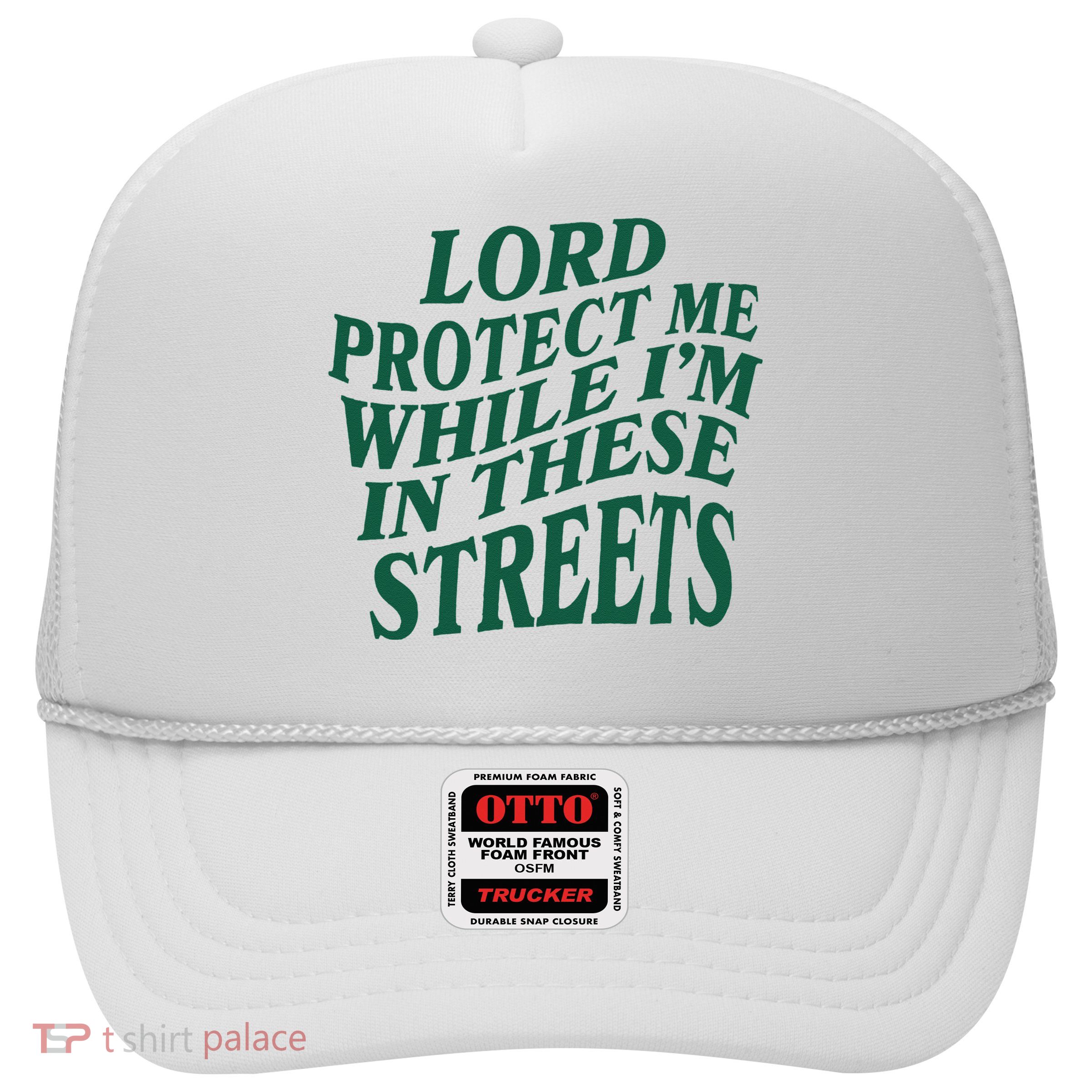 Lord Protect Me While Im In These Streets Trucker Hat
