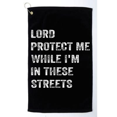 Lord Protect Me While IM In These Streets Platinum Collection Golf Towel