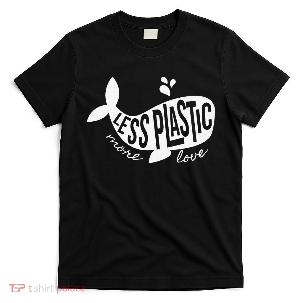 Less Plastic More Love Recycle Awareness Earth Day T-Shirt