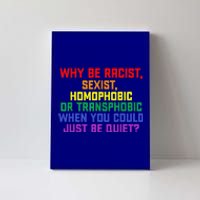 LGBT Pride Month Why Be Racist Sexist Homophobic Rainbow Canvas