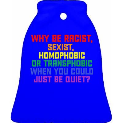 LGBT Pride Month Why Be Racist Sexist Homophobic Rainbow Ceramic Bell Ornament