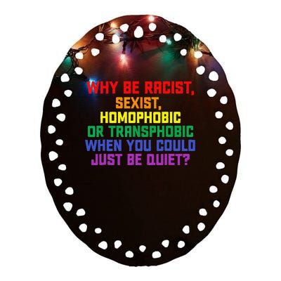 LGBT Pride Month Why Be Racist Sexist Homophobic Rainbow Ceramic Oval Ornament