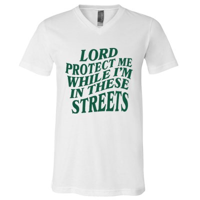 Lord Protect Me While Im In These Streets V-Neck T-Shirt