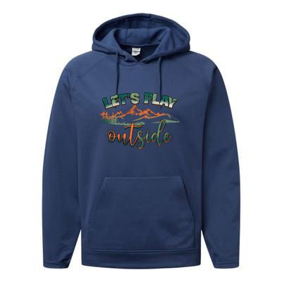 Lets Play Outside Camping Hiking Mountain Gift Performance Fleece Hoodie