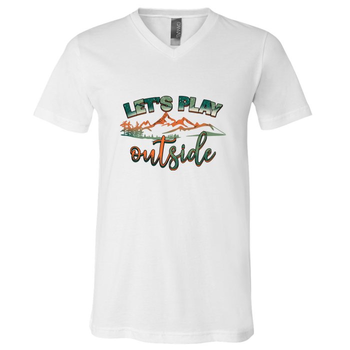 Lets Play Outside Camping Hiking Mountain Gift V-Neck T-Shirt