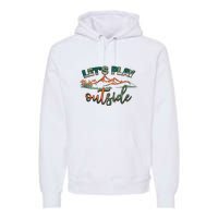 Lets Play Outside Camping Hiking Mountain Gift Premium Hoodie