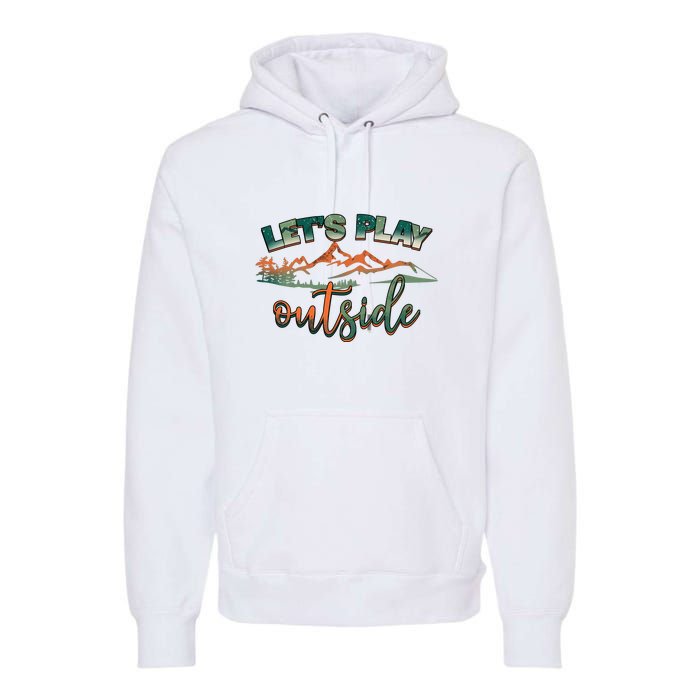 Lets Play Outside Camping Hiking Mountain Gift Premium Hoodie